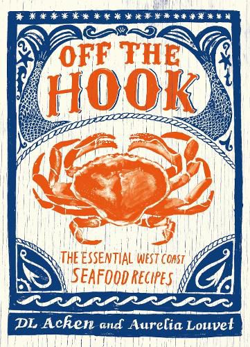 Cover image for Off the Hook: Essential West Coast Seafood Recipes
