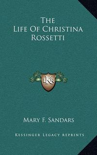 Cover image for The Life of Christina Rossetti