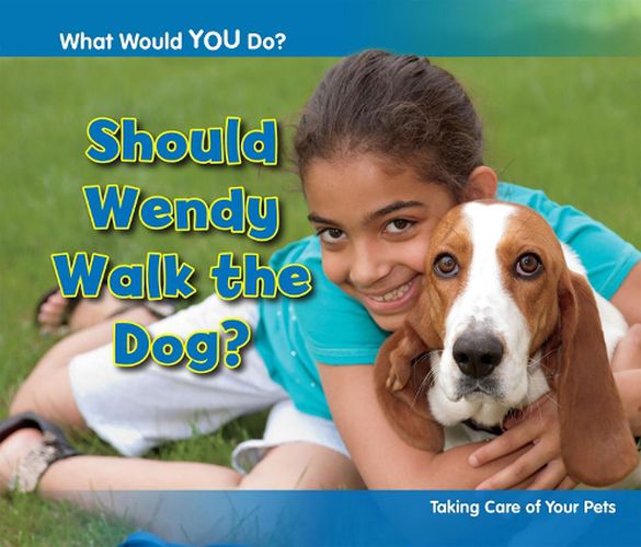 Cover image for Should Wendy Walk the Dog?: Taking Care of Your Pets