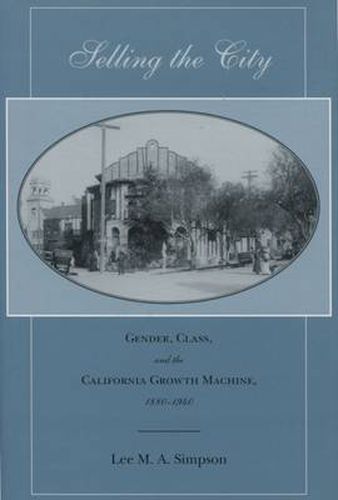 Cover image for Selling the City: Gender, Class, and the California Growth Machine, 1880-1940