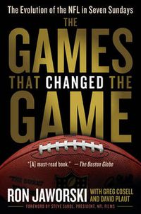 Cover image for The Games That Changed the Game: The Evolution of the NFL in Seven Sundays