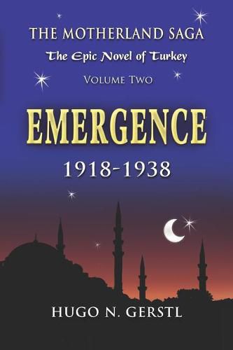 Emergence: 1918 - 1938, Volume Two - The Motherland Saga: The Epic Novel of Turkey