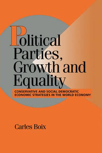 Cover image for Political Parties, Growth and Equality: Conservative and Social Democratic Economic Strategies in the World Economy