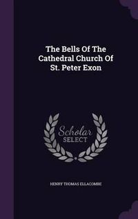 Cover image for The Bells of the Cathedral Church of St. Peter Exon