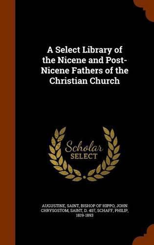 A Select Library of the Nicene and Post-Nicene Fathers of the Christian Church