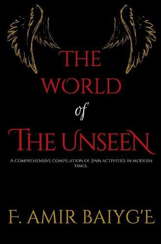 Cover image for The World of The Unseen: A comprehensive compilation of Jinn activities in modern times