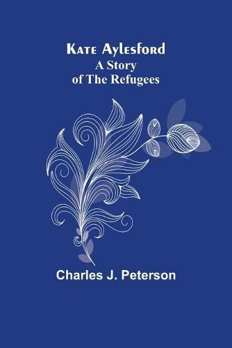 Kate Aylesford: A Story of the Refugees