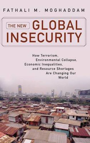 Cover image for New Global Insecurity, The: How Terrorism, Environmental Collapse, Economic Inequalities, and Resource Shortages Are Changing Our World