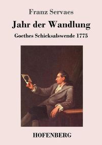 Cover image for Jahr der Wandlung: Goethes Schicksalswende 1775