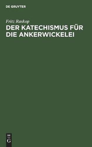 Cover image for Der Katechismus Fur Die Ankerwickelei: Leitfaden Fur Die Herstellung Der Wicklungen an Elektrischen Maschinen, Transformatoren, Starkstromapparaten Und Kleinstmotoren