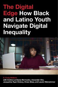Cover image for The Digital Edge: How Black and Latino Youth Navigate Digital Inequality