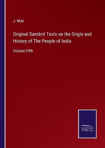 Original Sanskrit Texts on the Origin and History of The People of India: Volume Fifth