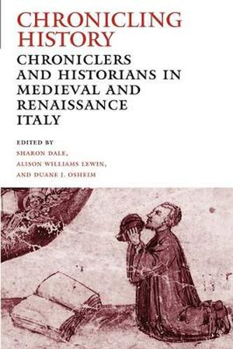 Chronicling History: Chroniclers and Historians in Medieval and Renaissance Italy