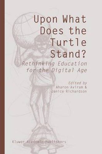 Cover image for Upon What Does the Turtle Stand?: Rethinking Education for the Digital Age