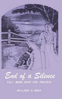 Cover image for End of a Silence: Full Moon Over Fox Prairie