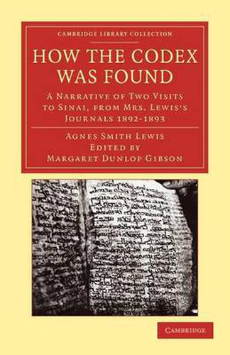 How the Codex Was Found: A Narrative of Two Visits to Sinai, from Mrs Lewis's Journals 1892-1893