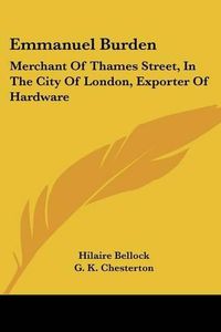 Cover image for Emmanuel Burden: Merchant of Thames Street, in the City of London, Exporter of Hardware: A Record of His Lineage, Speculations, Last Days and Death (1904)