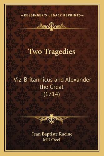 Two Tragedies: Viz. Britannicus and Alexander the Great (1714)