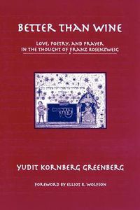 Cover image for Better than Wine: Love, Poetry, and Prayer in the Thought of Franz Rosenzweig