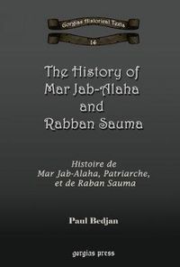 Cover image for The History of Mar Jab-Alaha and Rabban Sauma: Histoire de Mar Jab-Alaha, Patriarche, et de Raban Sauma