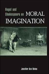 Cover image for Hegel and Shakespeare on Moral Imagination