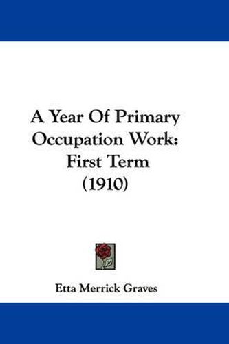 Cover image for A Year of Primary Occupation Work: First Term (1910)