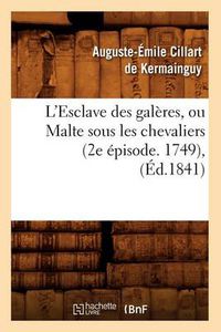 Cover image for L'Esclave Des Galeres, Ou Malte Sous Les Chevaliers (2e Episode. 1749), (Ed.1841)