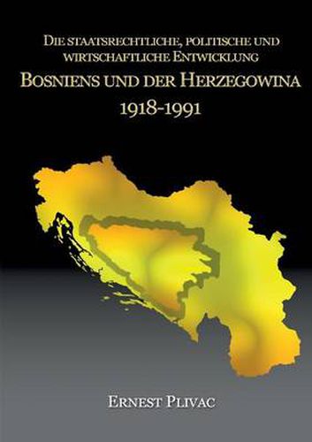 Cover image for Die staatsrechtliche, politische und wirtschaftliche Entwicklung Bosniens und der Herzegowina 1918-1991