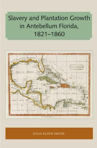 Cover image for Slavery and Plantation Growth in Antebellum Florida 1821-1860