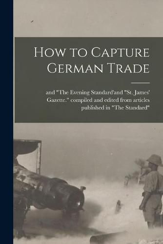 Cover image for How to Capture German Trade [microform]