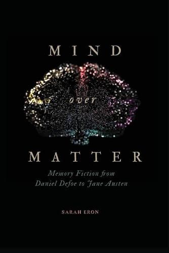 Mind over Matter: Memory Fiction from Daniel Defoe to Jane Austen