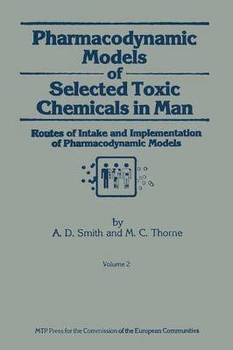 Pharmacodynamic Models of Selected Toxic Chemicals in Man: Volume 2: Routes of Intake and Implementation of Pharmacodynamic Models