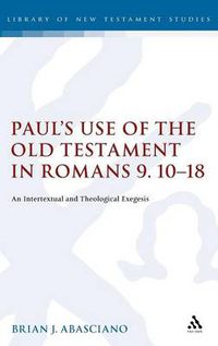 Cover image for Paul's Use of the Old Testament in Romans 9.10-18: An Intertextual and Theological Exegesis