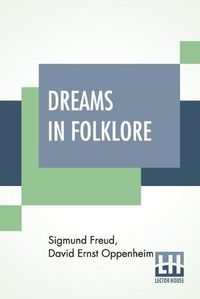 Cover image for Dreams In Folklore: Translated From The Original German Text By A. M. O. Richards With Preface By Bernard L. Pacella And Introduction By J. Strachey