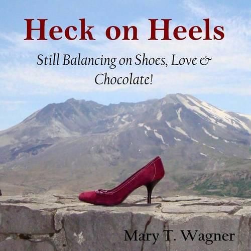 Heck on Heels: Still Balancing on Shoes, Love & Chocolate!