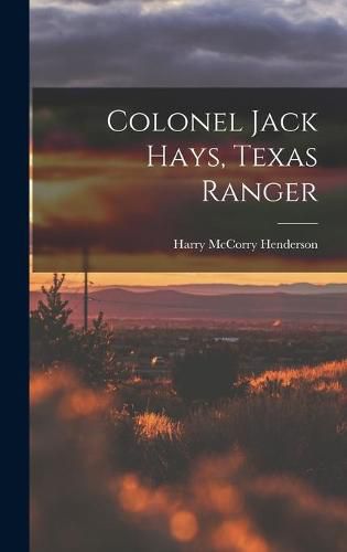 Cover image for Colonel Jack Hays, Texas Ranger