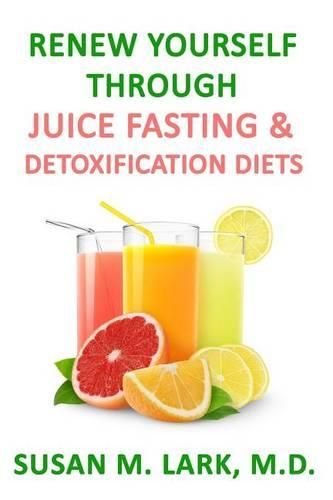 Cover image for Renew Yourself Through Juice Fasting and Detoxification Diets