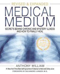 Cover image for Medical Medium: Secrets Behind Chronic and Mystery Illness and How to Finally Heal (Revised and Expanded Edition)