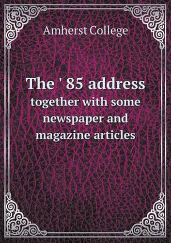 Cover image for The ' 85 address together with some newspaper and magazine articles