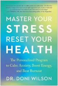 Cover image for Master Your Stress, Reset Your Health: The Personalized Program to Calm Anxiety, Boost Energy, and Beat Burnout