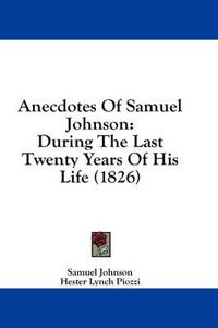 Cover image for Anecdotes of Samuel Johnson: During the Last Twenty Years of His Life (1826)