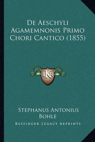 de Aeschyli Agamemnonis Primo Chori Cantico (1855)