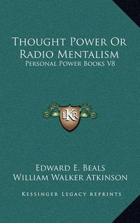 Cover image for Thought Power or Radio Mentalism: Personal Power Books V8