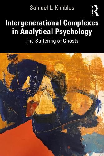 Cover image for Intergenerational Complexes in Analytical Psychology: The Suffering of Ghosts