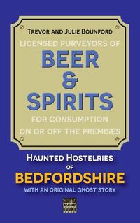 Cover image for Beer & Spirits: Haunted Hostelries of Bedfordshire