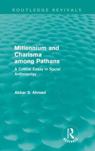 Millennium and Charisma Among Pathans (Routledge Revivals): A Critical Essay in Social Anthropology