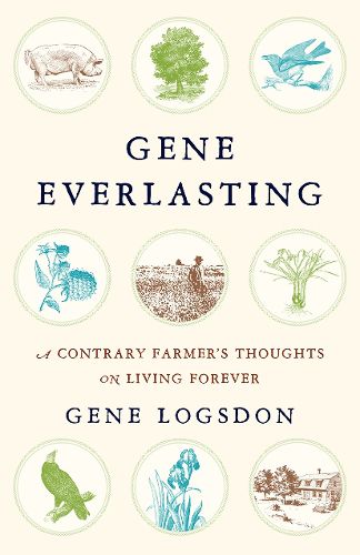 Cover image for Gene Everlasting: A Contrary Farmer's Thoughts on Living Forever