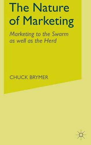 Cover image for The Nature of Marketing: Marketing to the Swarm as well as the Herd