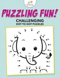 Cover image for Puzzling Fun! Challenging Dot to Dot Puzzles