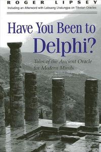 Cover image for Have You Been to Delphi?: Tales of the Ancient Oracle for Modern Minds